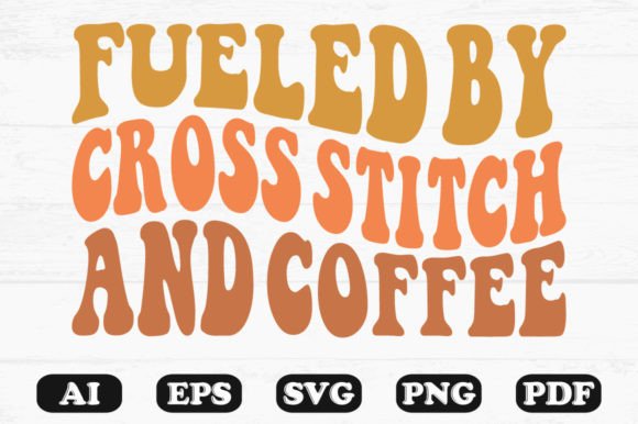 Fueled by Cross Stitch and Coffee SVG: Graphics for Crafts