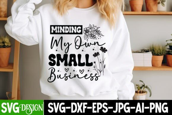 Minding My Own Small Business SVG: Graphics for T-Shirt Designs
